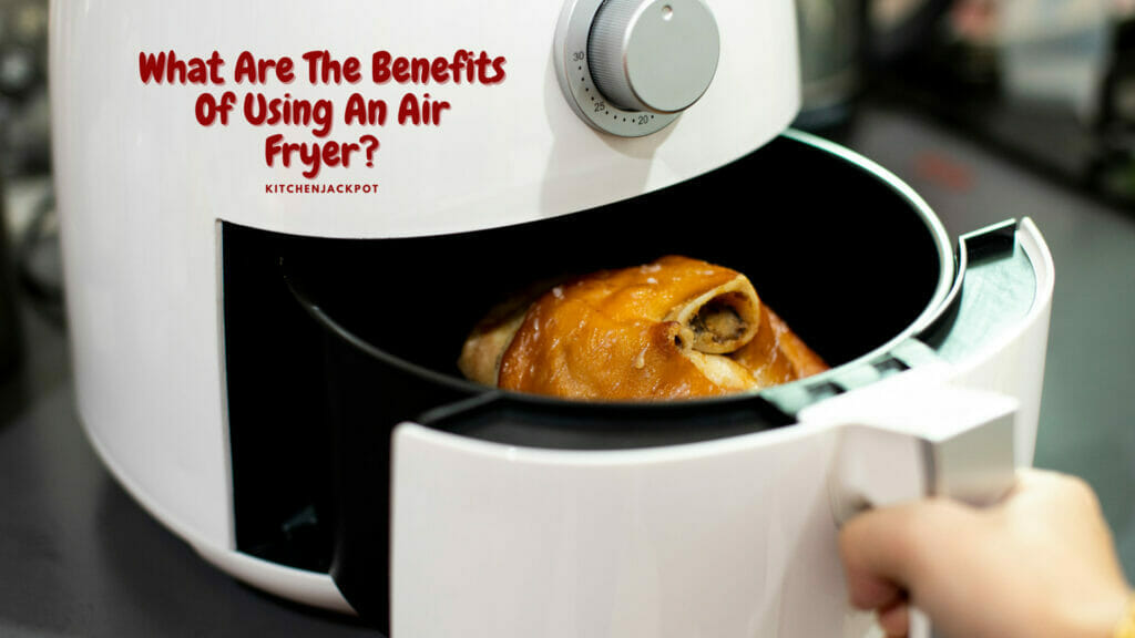 What Are The Benefits Of Using An Air Fryer? The Complete Guide to Air Fryers In 2022 - Is Air-Fried Food Healthy?