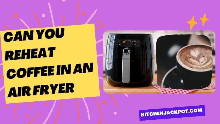 Can You Reheat Coffee In An Air Fryer