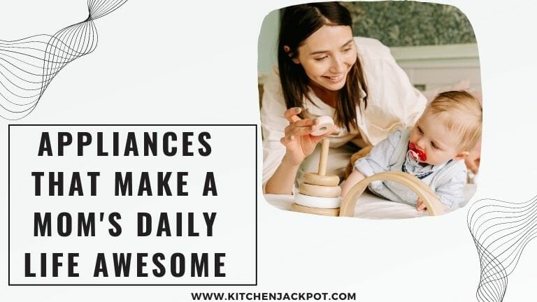Appliances That Make a Mom's Daily Life Awesome