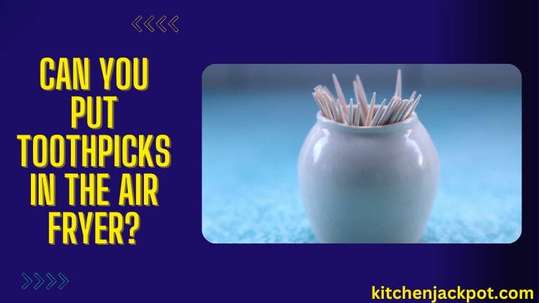 Can You Put Toothpicks In The Air Fryer